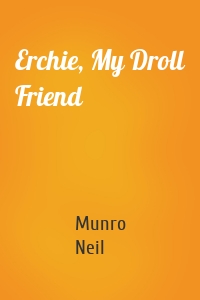 Erchie, My Droll Friend