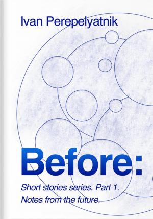 Обложка книги «The Before Short Story Series. Part 1» — Иван Перепелятник