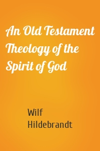 An Old Testament Theology of the Spirit of God