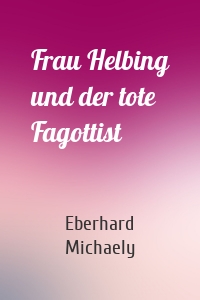 Frau Helbing und der tote Fagottist