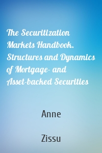 The Securitization Markets Handbook. Structures and Dynamics of Mortgage- and Asset-backed Securities