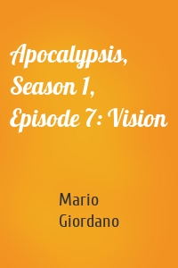Apocalypsis, Season 1, Episode 7: Vision