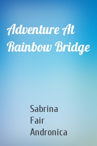 Adventure At Rainbow Bridge