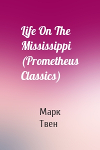 Life On The Mississippi (Prometheus Classics)