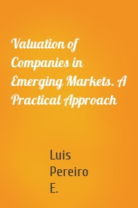 Valuation of Companies in Emerging Markets. A Practical Approach