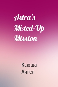 Astra's Mixed-Up Mission