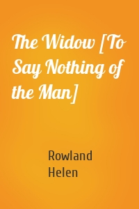 The Widow [To Say Nothing of the Man]