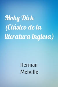 Moby Dick (Clásico de la literatura inglesa)