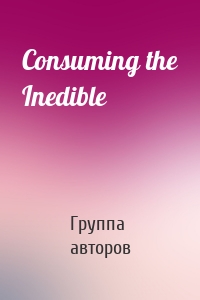 Consuming the Inedible