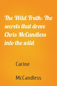 The Wild Truth: The secrets that drove Chris McCandless into the wild