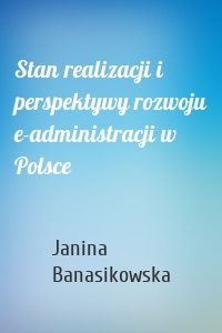 Stan realizacji i perspektywy rozwoju e-administracji w Polsce