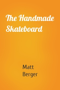 The Handmade Skateboard