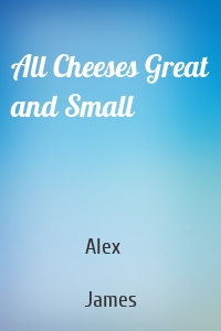 All Cheeses Great and Small