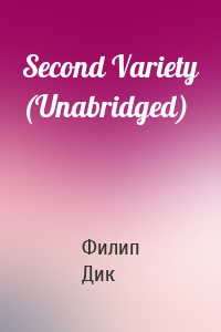 Second Variety (Unabridged)