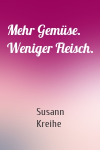 Mehr Gemüse. Weniger Fleisch.