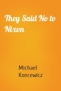 They Said No to Nixon