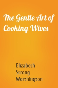 The Gentle Art of Cooking Wives