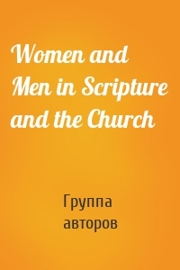 Women and Men in Scripture and the Church