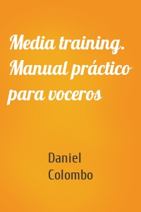 Media training. Manual práctico para voceros