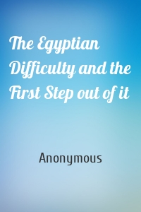 The Egyptian Difficulty and the First Step out of it