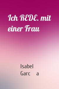 Ich REDE. mit einer Frau