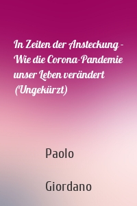 In Zeiten der Ansteckung - Wie die Corona-Pandemie unser Leben verändert (Ungekürzt)