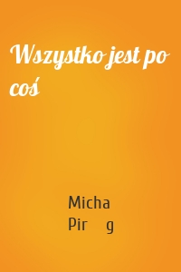 Wszystko jest po coś