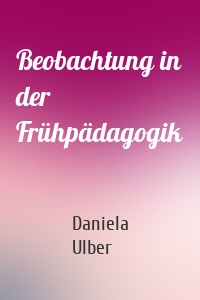 Beobachtung in der Frühpädagogik