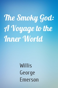 The Smoky God: A Voyage to the Inner World