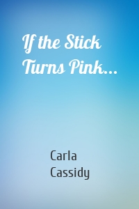 If the Stick Turns Pink...