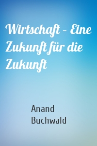 Wirtschaft – Eine Zukunft für die Zukunft