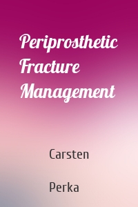 Periprosthetic Fracture Management