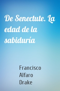 De Senectute. La edad de la sabiduría