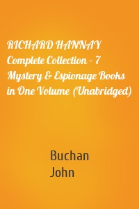 RICHARD HANNAY Complete Collection – 7 Mystery & Espionage Books in One Volume (Unabridged)