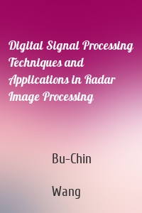 Digital Signal Processing Techniques and Applications in Radar Image Processing