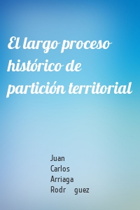 El largo proceso histórico de partición territorial