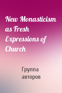 New Monasticism as Fresh Expressions of Church