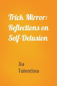 Trick Mirror: Reflections on Self-Delusion