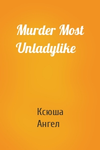 Murder Most Unladylike