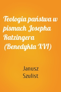 Teologia państwa w pismach Josepha Ratzingera (Benedykta XVI)