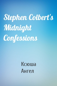 Stephen Colbert's Midnight Confessions