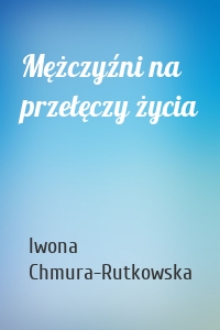 Mężczyźni na przełęczy życia