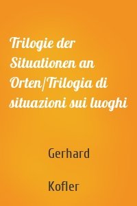 Trilogie der Situationen an Orten/Trilogia di situazioni sui luoghi