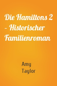 Die Hamiltons 2 – Historischer Familienroman