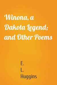 Winona, a Dakota Legend; and Other Poems