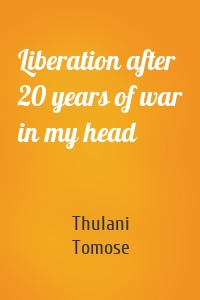 Liberation after 20 years of war in my head