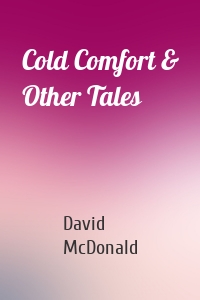 Cold Comfort & Other Tales