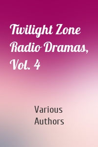 Twilight Zone Radio Dramas, Vol. 4