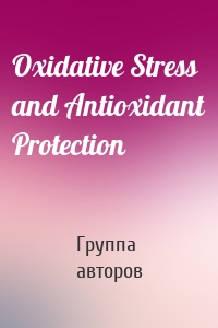 Oxidative Stress and Antioxidant Protection