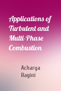 Applications of Turbulent and Multi-Phase Combustion